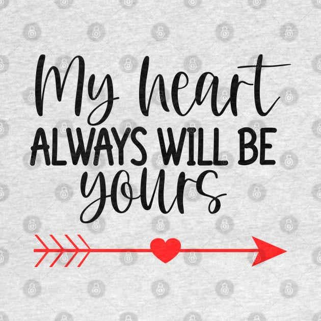 My Heart Will Always Be Yours. Cute Quote For The Lovers Out There. by That Cheeky Tee